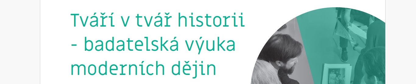 Seminář Tváří v tvář historii – badatelská výuka moderních dějin