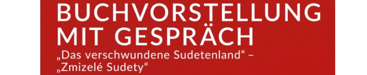 Buchpräsentation mit Gespräch: Zmizelé Sudety-Das verschwundene Sudetenland